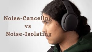 Noise-Canceling vs Noise-Isolating