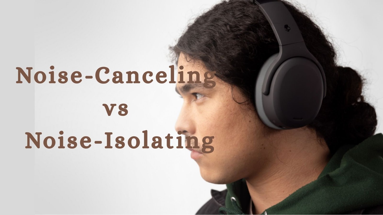 Noise-Canceling vs Noise-Isolating